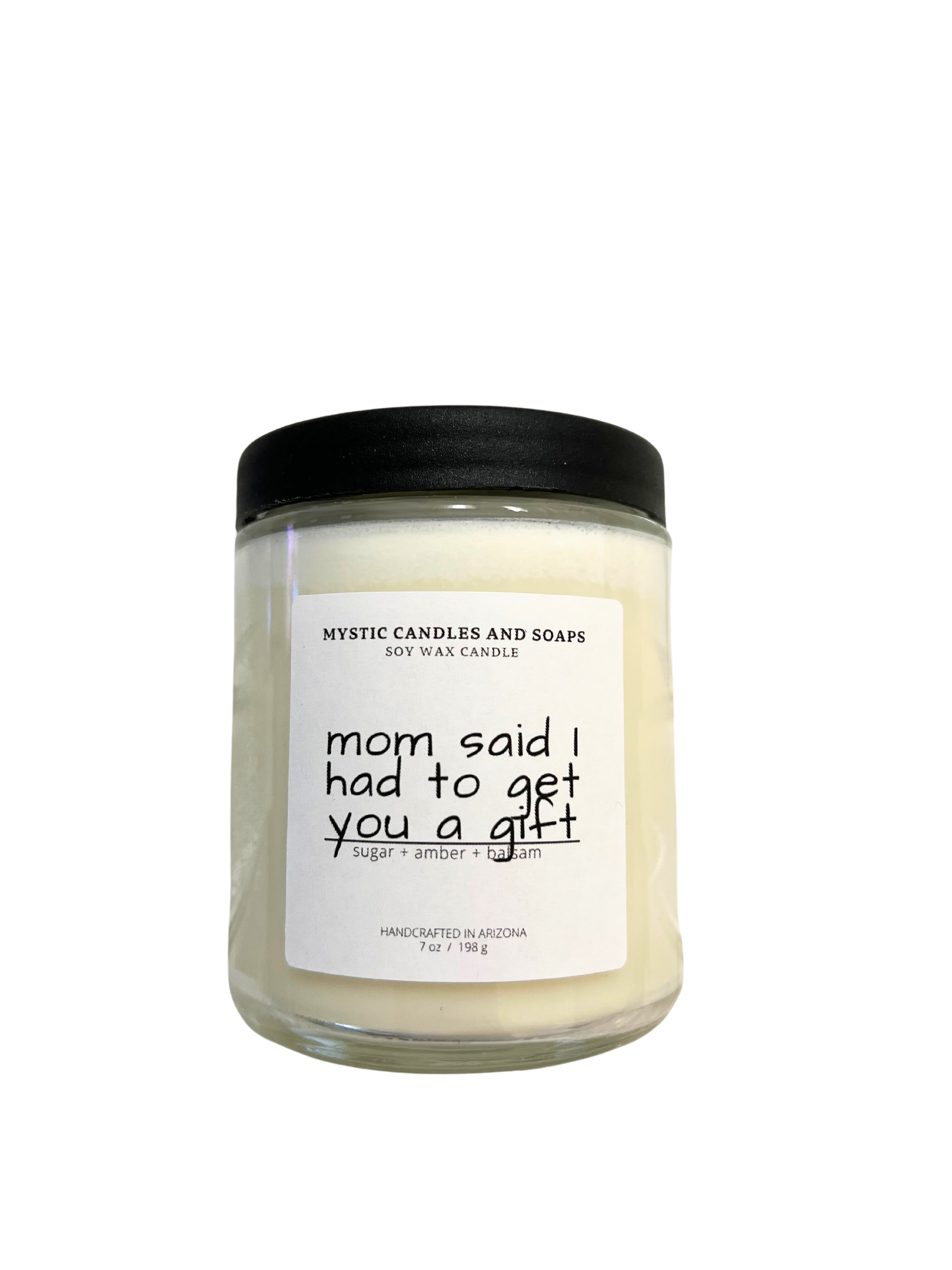 Mom said I had to get you something gift Candle - Mystic Candles