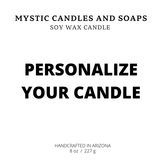 CREATE YOUR OWN CANDLE - Mystic Candles and Soaps LLC